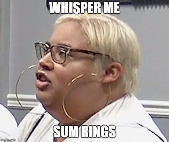 Rings Whisperer | WHISPER ME; SUM RINGS | image tagged in rings whisperer | made w/ Imgflip meme maker