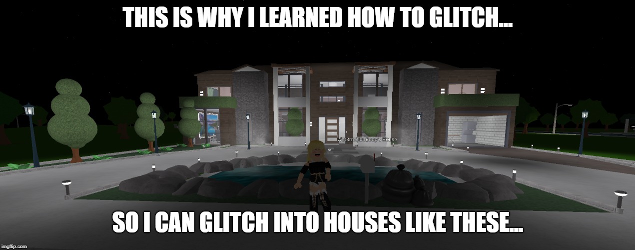 Bloxburg House Meme Imgflip - roblox bloxburg how to glitch into houses