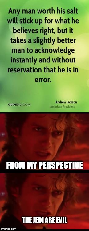 Objective-subjective reality...what is love? | FROM MY PERSPECTIVE; THE JEDI ARE EVIL | image tagged in star wars,quote,andrew jackson,president,nike | made w/ Imgflip meme maker