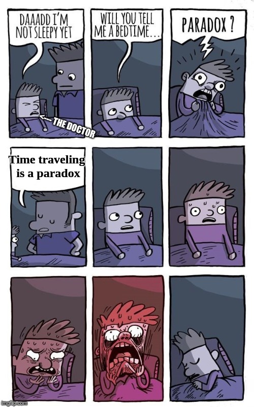 Bedtime Paradox | <--- THE DOCTOR; Time traveling is a paradox | image tagged in bedtime paradox | made w/ Imgflip meme maker