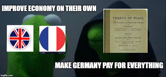 Evil Kermit Meme | IMPROVE ECONOMY ON THEIR OWN; MAKE GERMANY PAY FOR EVERYTHING | image tagged in memes,evil kermit | made w/ Imgflip meme maker