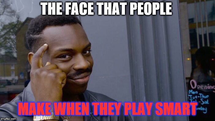 Roll Safe Think About It Meme | THE FACE THAT PEOPLE; MAKE WHEN THEY PLAY SMART | image tagged in memes,roll safe think about it | made w/ Imgflip meme maker