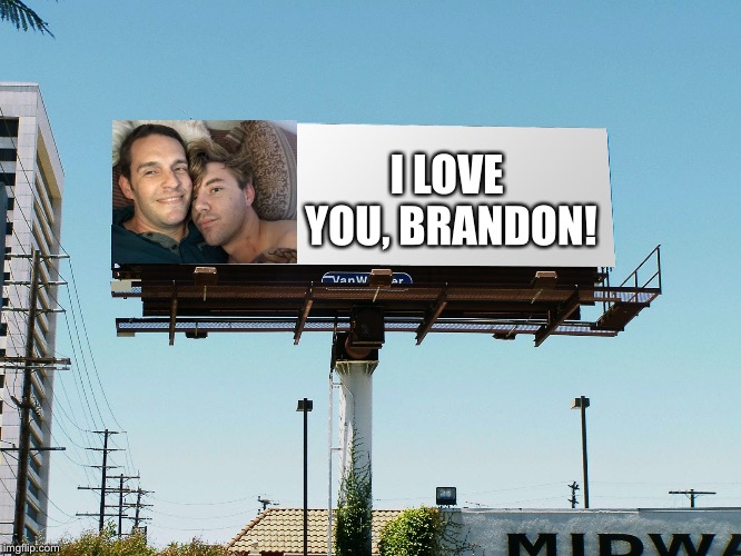 billboard blank | I LOVE YOU, BRANDON! | image tagged in billboard blank | made w/ Imgflip meme maker