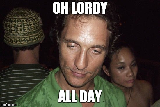 OH LORDY ALL DAY | made w/ Imgflip meme maker