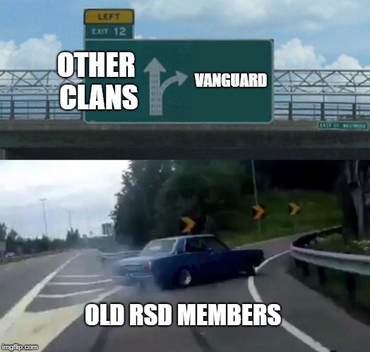 Left Exit 12 Off Ramp Meme | OTHER CLANS; VANGUARD; OLD RSD MEMBERS | image tagged in memes,left exit 12 off ramp | made w/ Imgflip meme maker