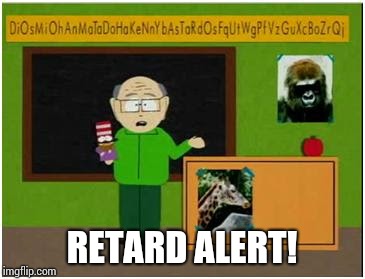 Mr. Garrison Retard Alert! | RETARD ALERT! | image tagged in mr garrison | made w/ Imgflip meme maker