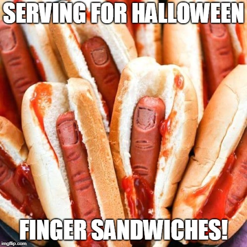 Halloween Meal | SERVING FOR HALLOWEEN; FINGER SANDWICHES! | image tagged in halloween,funny,food,hotdogs,holidays | made w/ Imgflip meme maker
