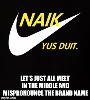 LET’S JUST ALL MEET IN THE MIDDLE AND MISPRONOUNCE THE BRAND NAME | image tagged in cant decide protest | made w/ Imgflip meme maker