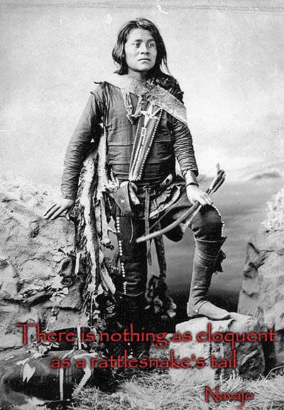 Navajo Saying | There is nothing as eloquent; as a rattlesnake's tail; Navajo | image tagged in native american,native americans,indians,chief,indian chiefs,tribe | made w/ Imgflip meme maker