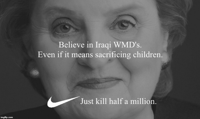 Madeleine Albright Nike Ad | image tagged in colin kaepernick,nike swoosh,wmd,iraq war | made w/ Imgflip meme maker