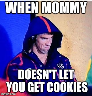 Michael Phelps Death Stare Meme | WHEN MOMMY; DOESN'T LET YOU GET COOKIES | image tagged in memes,michael phelps death stare | made w/ Imgflip meme maker