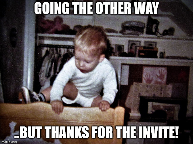 onthebrink | GOING THE OTHER WAY ..BUT THANKS FOR THE INVITE! | image tagged in onthebrink | made w/ Imgflip meme maker