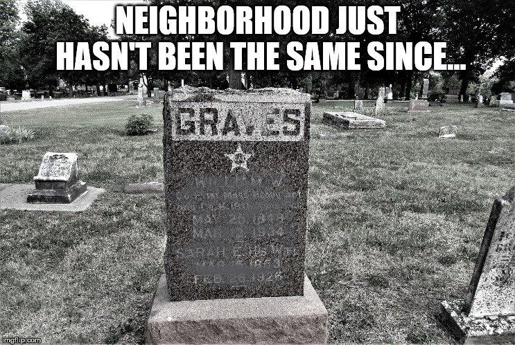 statingtheobvious | NEIGHBORHOOD JUST HASN'T BEEN THE SAME SINCE... | image tagged in statingtheobvious | made w/ Imgflip meme maker