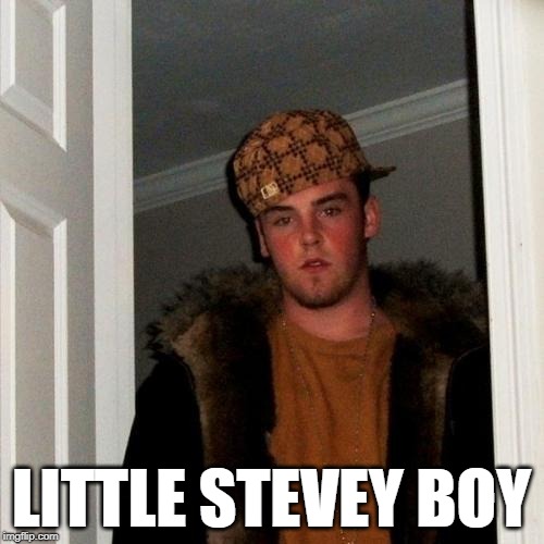 Scumbag Steve Meme | LITTLE STEVEY BOY | image tagged in memes,scumbag steve | made w/ Imgflip meme maker