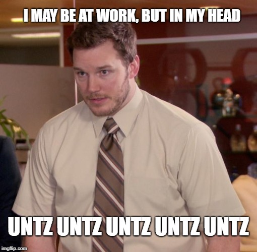 Chris Pratt - The Office | I MAY BE AT WORK, BUT IN MY HEAD; UNTZ UNTZ UNTZ UNTZ UNTZ | image tagged in chris pratt - the office | made w/ Imgflip meme maker