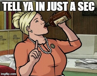 Archer Pam | TELL YA IN JUST A SEC | image tagged in archer pam | made w/ Imgflip meme maker