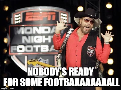 Nobody's ready for some football | NOBODY'S READY FOR SOME FOOTBAAAAAAAALL | image tagged in football | made w/ Imgflip meme maker