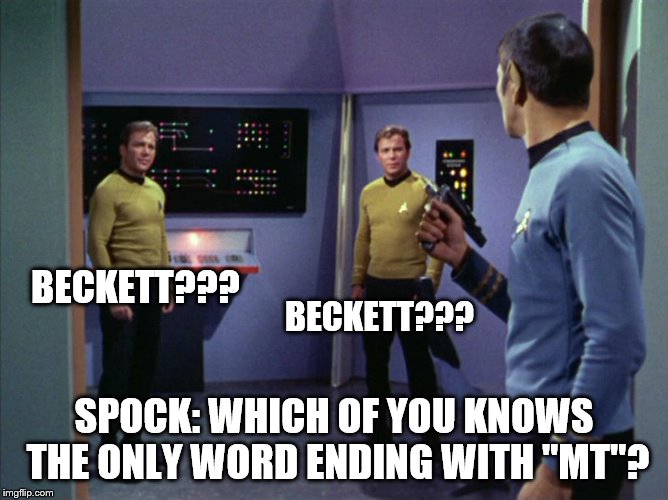 BECKETT??? SPOCK: WHICH OF YOU KNOWS THE ONLY WORD ENDING WITH "MT"? BECKETT??? | made w/ Imgflip meme maker