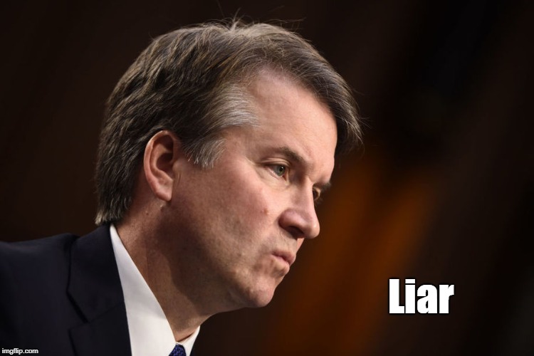 "Brett Kavanaugh Is A Liar" | Liar | image tagged in kavanaugh,supreme court,trump | made w/ Imgflip meme maker