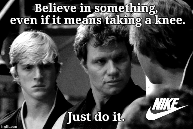 Believe in something, even if it means taking a knee. Just do it. | image tagged in take a knee | made w/ Imgflip meme maker