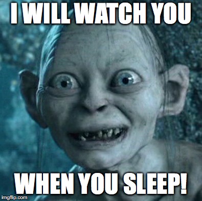 Isn't this creepy? | I WILL WATCH YOU; WHEN YOU SLEEP! | image tagged in memes,gollum,creepy,sleep | made w/ Imgflip meme maker