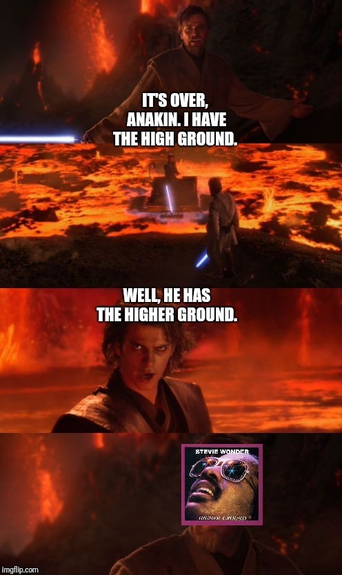 image tagged in the high ground,stevie wonder | made w/ Imgflip meme maker