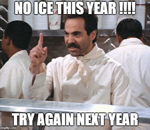 NO ICE THIS YEAR !!!! TRY AGAIN NEXT YEAR | made w/ Imgflip meme maker