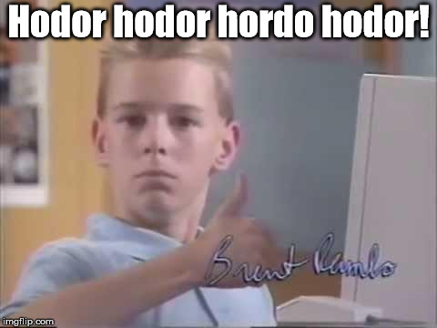 Brent Rambo | Hodor hodor hordo hodor! | image tagged in brent rambo | made w/ Imgflip meme maker