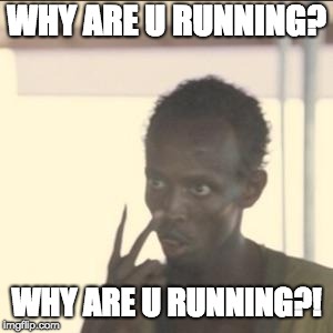 Look At Me | WHY ARE U RUNNING? WHY ARE U RUNNING?! | image tagged in memes,look at me | made w/ Imgflip meme maker