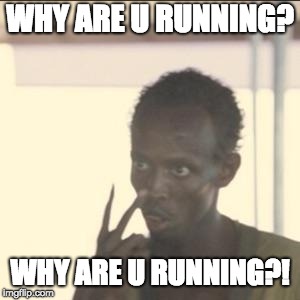 Look At Me Meme | WHY ARE U RUNNING? WHY ARE U RUNNING?! | image tagged in memes,look at me | made w/ Imgflip meme maker