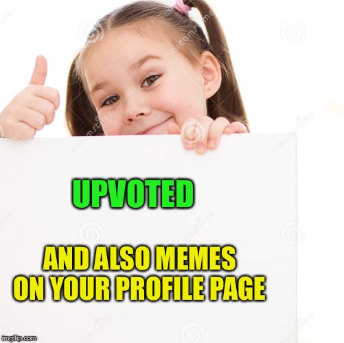 UPVOTED AND ALSO MEMES ON YOUR PROFILE PAGE | made w/ Imgflip meme maker