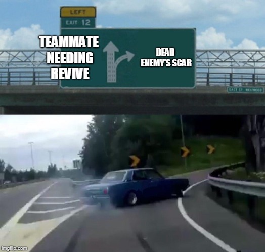 Left Exit 12 Off Ramp Meme | TEAMMATE NEEDING REVIVE; DEAD ENEMY'S SCAR | image tagged in memes,left exit 12 off ramp | made w/ Imgflip meme maker