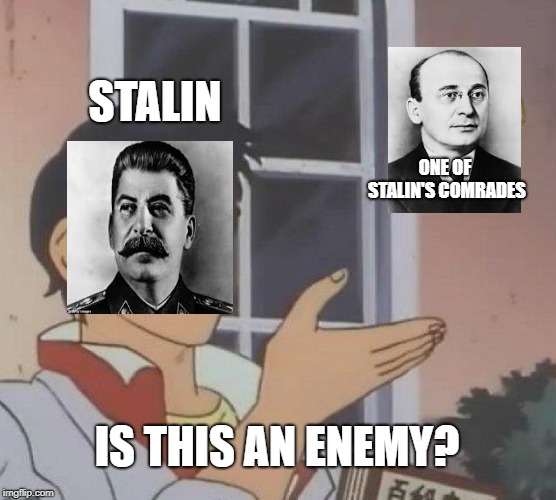 Is This A Pigeon Meme | STALIN; ONE OF STALIN'S COMRADES; IS THIS AN ENEMY? | image tagged in memes,is this a pigeon | made w/ Imgflip meme maker