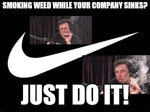 Nike Swoosh  | SMOKING WEED WHILE YOUR COMPANY SINKS? JUST DO IT! | image tagged in nike swoosh | made w/ Imgflip meme maker