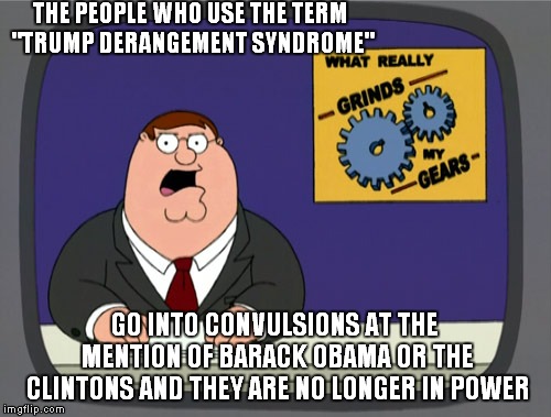 It Depends On Whose Ox Is Gored | THE PEOPLE WHO USE THE TERM "TRUMP DERANGEMENT SYNDROME"; GO INTO CONVULSIONS AT THE MENTION OF BARACK OBAMA OR THE CLINTONS AND THEY ARE NO LONGER IN POWER | image tagged in memes,peter griffin news,donald trump,barack obama | made w/ Imgflip meme maker
