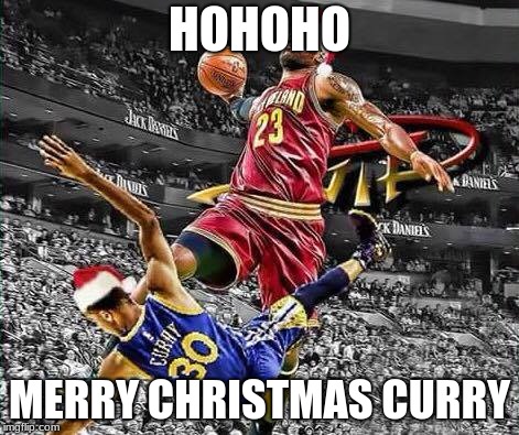 merry christmas | HOHOHO; MERRY CHRISTMAS CURRY | image tagged in lebron james,stephen curry,dylanwells2,nba,memes | made w/ Imgflip meme maker