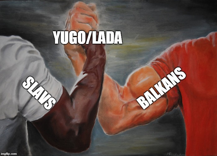Epic Handshake | YUGO/LADA; BALKANS; SLAVS | image tagged in epic handshake | made w/ Imgflip meme maker