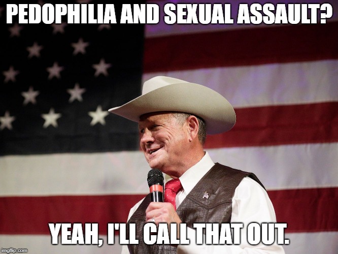 Roy Moore | PEDOPHILIA AND SEXUAL ASSAULT? YEAH, I'LL CALL THAT OUT. | image tagged in roy moore | made w/ Imgflip meme maker