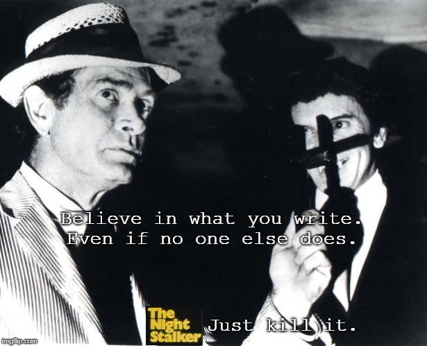 Kolchak Believes | Believe in what you write. Even if no one else does. Just kill it. | image tagged in funny,scifi,horror,vampires,classics,nike | made w/ Imgflip meme maker
