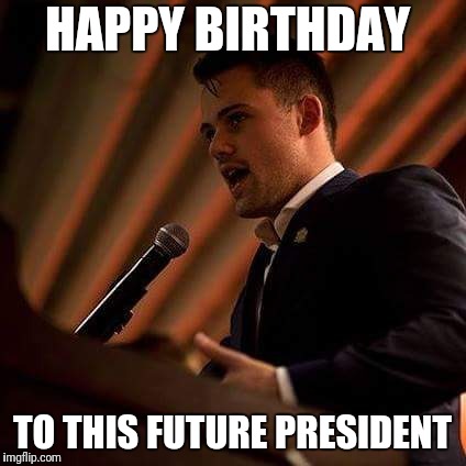 HAPPY BIRTHDAY; TO THIS FUTURE PRESIDENT | made w/ Imgflip meme maker