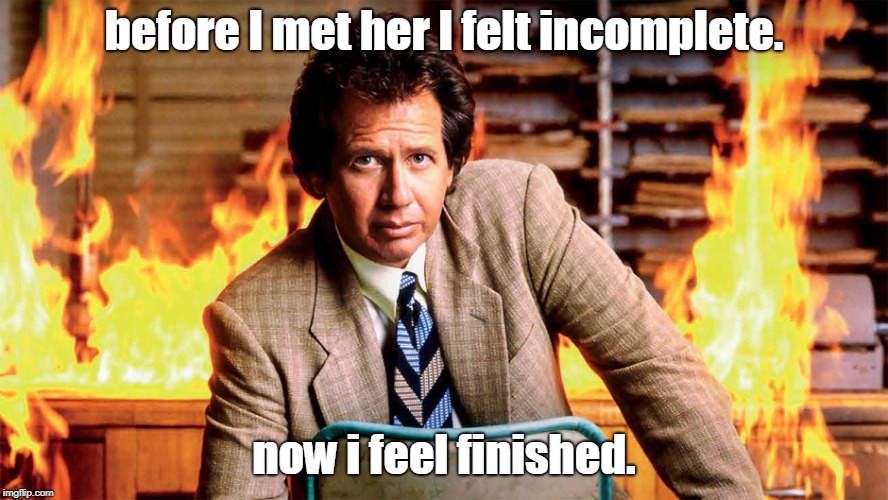 be careful what you wish for. | before I met her I felt incomplete. now i feel finished. | image tagged in shandling,men n women,why me | made w/ Imgflip meme maker