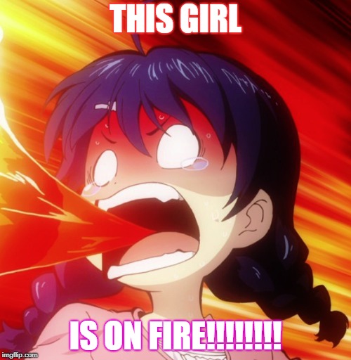 Poor Megumi | THIS GIRL; IS ON FIRE!!!!!!!! | image tagged in ncaa | made w/ Imgflip meme maker