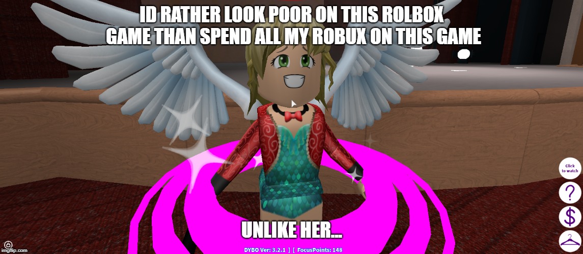 Dybo meme #2 | ID RATHER LOOK POOR ON THIS ROLBOX GAME THAN SPEND ALL MY ROBUX ON THIS GAME; UNLIKE HER... | image tagged in roblox | made w/ Imgflip meme maker