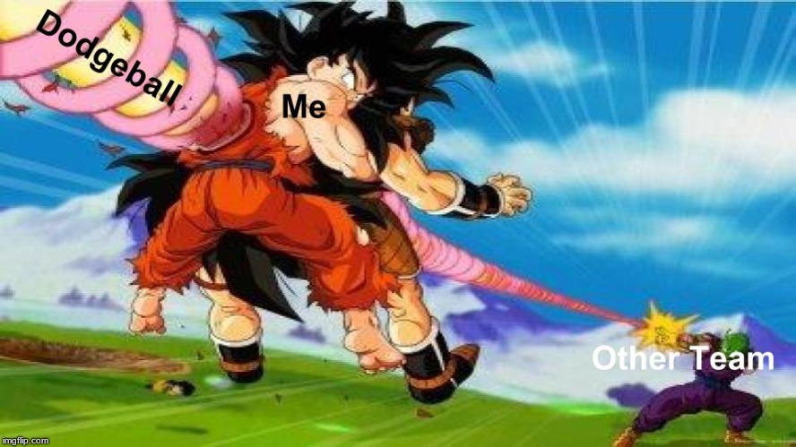 Me during dodgeball | image tagged in dbz,dragon ball,dragon ball z,gym,school,anime | made w/ Imgflip meme maker