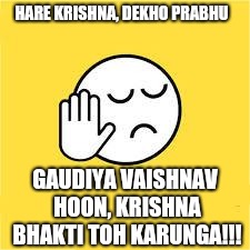 dekh bhai | HARE KRISHNA, DEKHO PRABHU; GAUDIYA VAISHNAV HOON,
KRISHNA BHAKTI TOH KARUNGA!!! | image tagged in dekh bhai | made w/ Imgflip meme maker