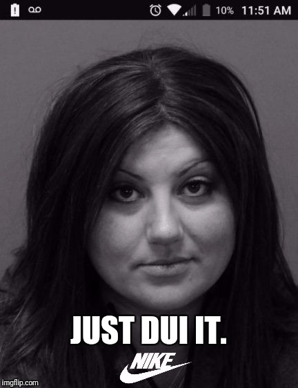 Just DUI It.  | JUST DUI IT. | image tagged in just do it | made w/ Imgflip meme maker