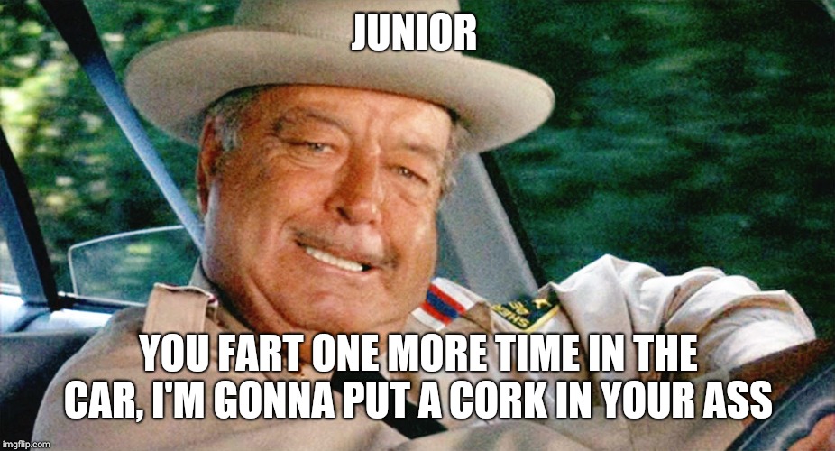Jackie Gleason punch | JUNIOR; YOU FART ONE MORE TIME IN THE CAR, I'M GONNA PUT A CORK IN YOUR ASS | image tagged in jackie gleason punch | made w/ Imgflip meme maker