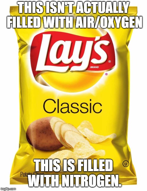 Lays chips  | THIS ISN'T ACTUALLY FILLED WITH AIR/OXYGEN THIS IS FILLED WITH NITROGEN. | image tagged in lays chips | made w/ Imgflip meme maker