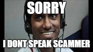Indian scammer | SORRY I DONT SPEAK SCAMMER | image tagged in indian scammer | made w/ Imgflip meme maker