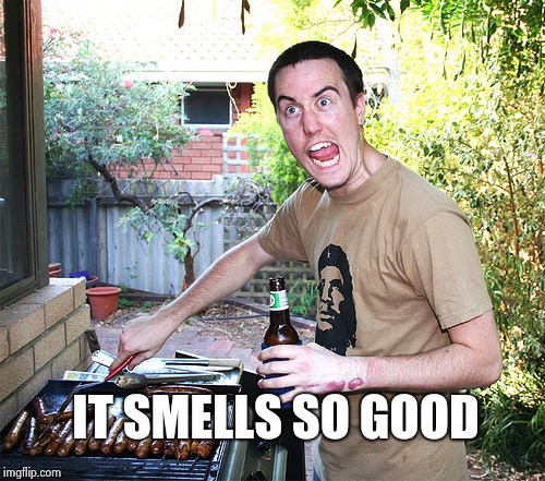 crazy barbecue guy | IT SMELLS SO GOOD | image tagged in crazy barbecue guy | made w/ Imgflip meme maker